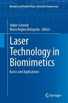 Laser Technology in Biomimetics: Basics and Applications - Schmidt, Volker (Editor), and Belegratis, Maria Regina (Editor)