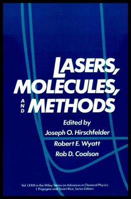 Lasers, Molecules, and Methods, Volume 73 - Hirschfelder, Joseph O. (Editor), and Wyatt, Robert E. (Editor), and Coalson, Rob D. (Editor)
