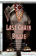 Last Chain on Billie: How One Extraordinary Elephant Escaped the Big Top