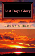 Last Days Glory: A Vision That Changed One Woman's Thinking about the End Times in America