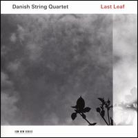 Last Leaf - Danish String Quartet; Danish String Quartet