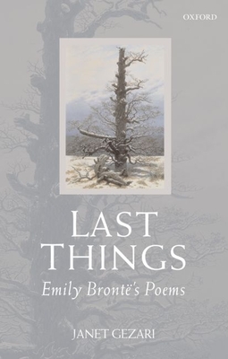 Last Things: Emily Bront�'s Poems - Gezari, Janet