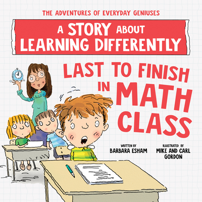 Last to Finish in Math Class: A Story about Learning Differently - Esham, Barbara