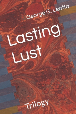 Lasting Lust: Trilogy - Leotta, George G