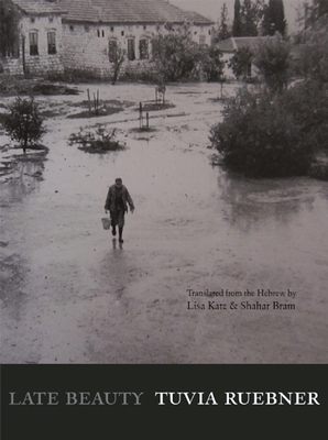 Late Beauty - Ruebner, Tuvia, and Katz, Lisa (Translated by), and Bram, Shahar (Translated by)
