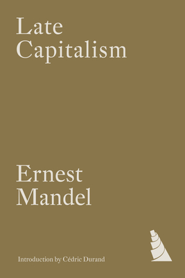 Late Capitalism - Mandel, Ernest, and Durand, C�dric (Introduction by)