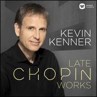 Late Chopin Works - Kevin Kenner (piano)