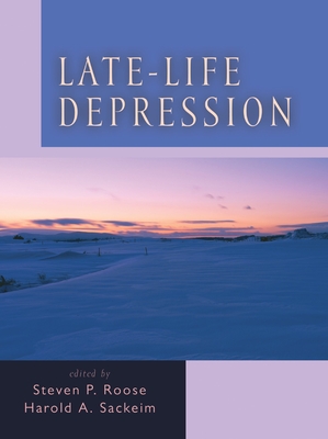 Late-Life Depression - Roose, Steven P (Editor), and Sackeim, Harold A (Editor)