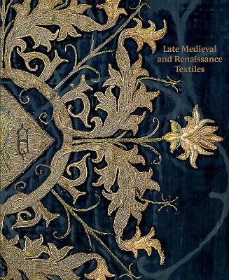 Late-Medieval and Renaissance Textiles - Garrett, Rosamund, and Reeves, Matthew