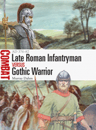 Late Roman Infantryman Vs Gothic Warrior: AD 376-82