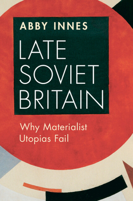 Late Soviet Britain - Innes, Abby