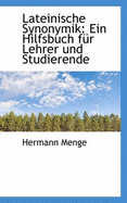 Lateinische Synonymik: Ein Hilfsbuch Fur Lehrer Und Studierende