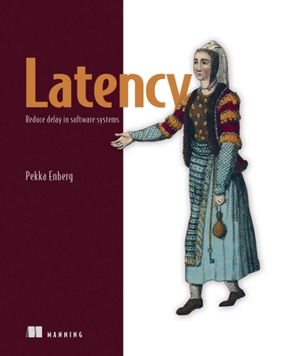Latency: Reduce Delay in Software Systems - Enberg, Pekka
