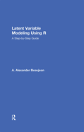 Latent Variable Modeling Using R: A Step-By-Step Guide