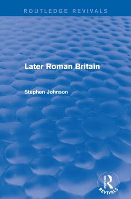Later Roman Britain (Routledge Revivals) - Johnson, Stephen