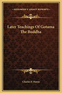Later Teachings of Gotama the Buddha