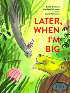 Later, When I'm Big