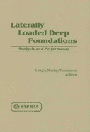 Laterally Loaded Deep Foundations: Analysis and Performance: A Symposium - Langer, J A
