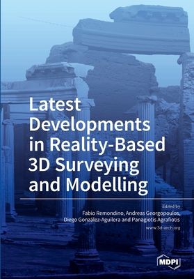 Latest Developments in Reality-Based 3D Surveying and Modelling - Remondino, Fabio (Editor), and Georgopoulos, Andreas (Editor), and Gonzalez-Aguilera, Diego (Editor)