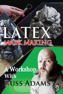 Latex Mask Making: A Workshop with Russ Adams