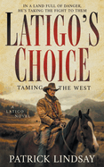 Latigo's Choice: Taming the West (A Historical Western Series)