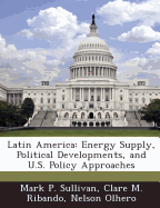 Latin America: Energy Supply, Political Developments, and U.S. Policy Approaches