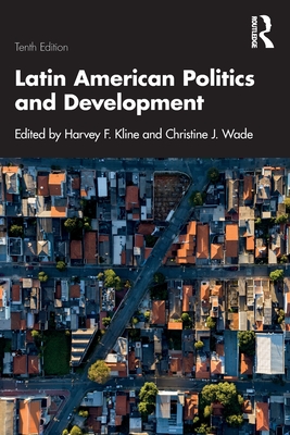 Latin American Politics and Development - Kline, Harvey F (Editor), and Wade, Christine J (Editor)