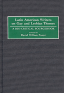 Latin American Writers on Gay and Lesbian Themes: A Bio-Critical Sourcebook