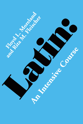 Latin: An Intensive Course - Moreland, Floyd L, and Fleischer, Rita M