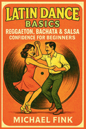 Latin Dance Basics: Reggaeton, Bachata & Salsa Confidence for Beginners