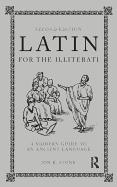 Latin for the Illiterati: A Modern Guide to an Ancient Language