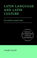 Latin Language and Latin Culture: From Ancient to Modern Times