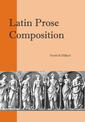 Latin Prose Composition: For Schools - North, M a, and Hillard, A E