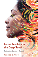 Latina Teachers in the Deep South: Testimonios, Cuentos y Consejos