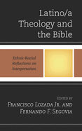 Latino/A Theology and the Bible: Ethnic-Racial Reflections on Interpretation