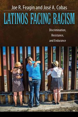 Latinos Facing Racism: Discrimination, Resistance, and Endurance - Feagin, Joe R, and Cobas, Jos� a