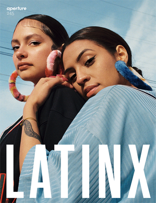 Latinx: Aperture 245 - Aperture (Editor), and Tompkins Rivas, Pilar (Guest editor)