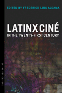 Latinx Cin� in the Twenty-First Century