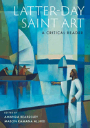 Latter-Day Saint Art: A Critical Reader