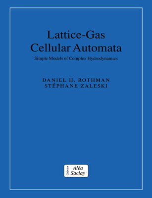 Lattice-Gas Cellular Automata: Simple Models of Complex Hydrodynamics - Rothman, Daniel H., and Zaleski, Stiphane