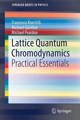 Lattice Quantum Chromodynamics: Practical Essentials - Knechtli, Francesco, and G�nther, Michael, and Peardon, Michael