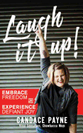 Laugh It Up!: Embrace Freedom and Experience Defiant Joy