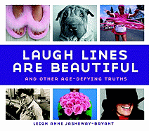 Laugh Lines Are Beautiful: And Other Age-Defying Truths