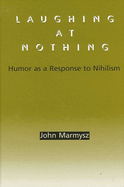 Laughing at Nothing: Humor as a Response to Nihilism