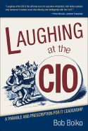 Laughing at the CIO: A Parable and Prescription for It Leadership