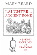 Laughter in Ancient Rome: On Joking, Tickling, and Cracking Up Volume 71