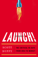 Launch!: The critical 90 days from idea to market