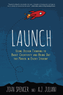 Launch: Using Design Thinking to Boost Creativity and Bring Out the Maker in Every Student