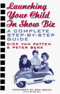 Launching Your Child in Show Biz: A Complete Step-By-Step Guide
