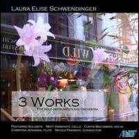 Laura Elise Schwendinger: Three Works - Christina Jennings (flute); Curtis Macomber (violin); Matt Haimovitz (cello)